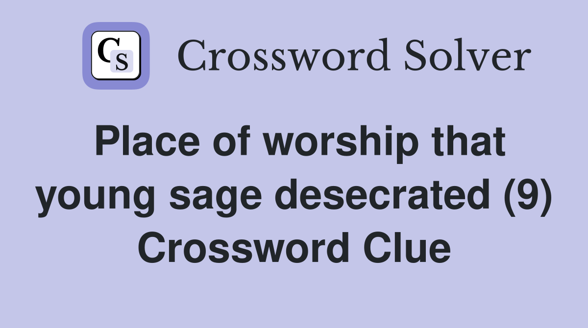 Place of worship that young sage desecrated (9) Crossword Clue